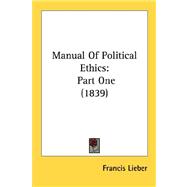 Manual of Political Ethics : Part One (1839)