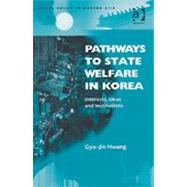 Pathways to State Welfare in Korea: Interests, Ideas and Institutions