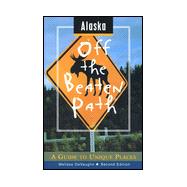 Alaska Off the Beaten Path®; A Guide to Unique Places