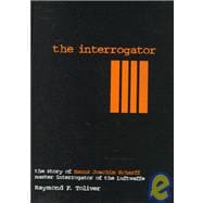 The Interrogator; The Story of Hanns Joachim Scharff, Master Interrogator of the Luftwaffe