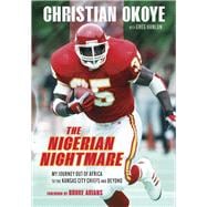 The Nigerian Nightmare My Journey Out of Africa to the Kansas City Chiefs and Beyond