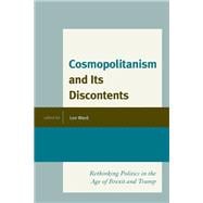 Cosmopolitanism and Its Discontents Rethinking Politics in the Age of Brexit and Trump