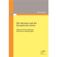 Die Ukraine Und Die Europ„ische Union: Stand Und Perspektiven Bilateraler Beziehungen