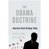 The Obama Doctrine American Grand Strategy Today