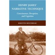 Henry James' Narrative Technique Consciousness, Perception, and Cognition