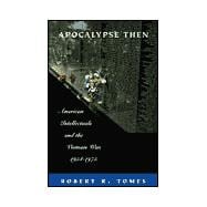Apocalypse Then : American Intellectuals and the Vietnam War, 1954-1975