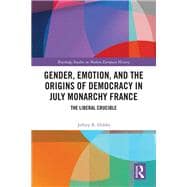 Gender, Emotion, and the Origins of Democracy in July Monarchy France