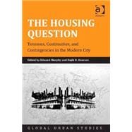 The Housing Question: Tensions, Continuities, and Contingencies in the Modern City