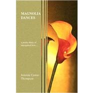 Magnolia Dances : A Poetic Diary of Unrequited Love