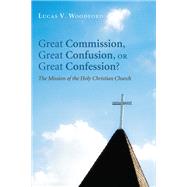 Great Commission, Great Confusion, or Great Confession?
