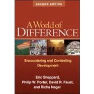A World of Difference, Second Edition Encountering and Contesting Development