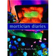 Mortician Diaries The Dead-Honest Truth from a Life Spent with Death