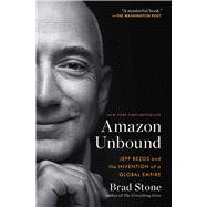 Amazon Unbound Jeff Bezos and the Invention of a Global Empire