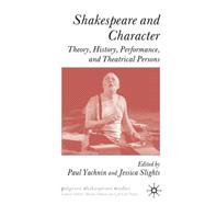 Shakespeare and Character Theory, History, Performance and Theatrical Persons