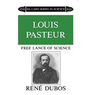 Louis Pasteur Free Lance of Science
