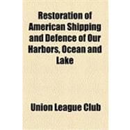 Restoration of American Shipping and Defence of Our Harbors, Ocean and Lake