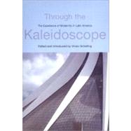 Through the Kaleidoscope The Experience of Modernity in Latin America