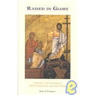 Raised in Glory and Power : Orthodox Understandings of Death, Resurrection, and Immortality