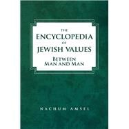 The Encyclopedia of Jewish Values Between Man and Man