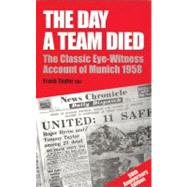 The Day a Team Died; The Classic Eye-Witness Account of Munich 1958