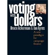 Voting with Dollars : A New Paradigm for Campaign Finance
