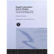 Hayek's Liberalism and Its Origins: His Idea of Spontaneous Order and the Scottish Enlightenment