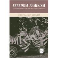 Freedom Feminism Its Surprising History and Why It Matters Today