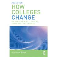 How Colleges Change: Understanding, Leading, and Enacting Change