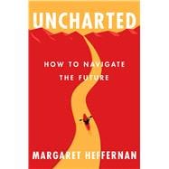 Uncharted How to Navigate the Future