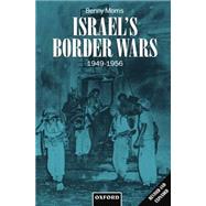 Israel's Border Wars, 1949-1956 Arab Infiltration, Israeli Retaliation, and the Countdown to the Suez War