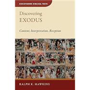 Discovering Exodus: Content, Interpretation, Reception (Discovering Biblical Texts (Dbt))