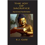 The Joy of Sacrifice Keys to Inner Transformation