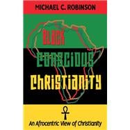 Black Conscious Christianity An Afrocentric View of Christianity