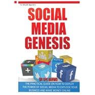 Social Media Genesis: Practical Introductory Guide on How to Use the Power of Major Social Media to Explode Your Business; Build a Flood of Customers and Make Money Online