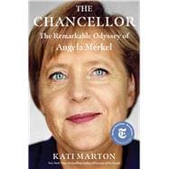 The Chancellor The Remarkable Odyssey of Angela Merkel