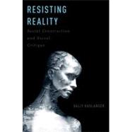 Resisting Reality Social Construction and Social Critique