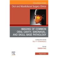 Imaging of Common Oral Cavity, Sinonasal, and Skull Base Pathology, An Issue of Oral and Maxillofacial Surgery Clinics of North America, E-Book