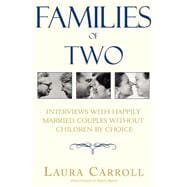 Families of Two : Interviews with Happily Married Couples Without Children by Choice