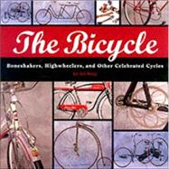 The Bicycle: Boneshakers, Highwheelers and Other Celebrated Cycles