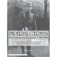Imperial German Field Uniforms And Equipment 1907-1918