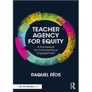 Teacher Agency for Equity: A Framework for Conscientious Engagement
