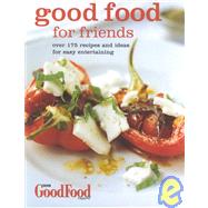 Good Food for Friends: Over 175 Recipes and Ideas for Easy Entertaining