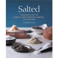 Salted A Manifesto on the World's Most Essential Mineral, with Recipes [A Cookbook]