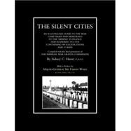 Silent Citiesan Illustrated Guide to the War Cemeteries & Memorials to the Missing in France & Flanders 1914-1918