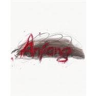 Arnulf Rainer: Aller Anfang Ist Schwer/ the Beginning Is Always the Hardest; Fruhe Arbeiten/ Early Works 1949-1961