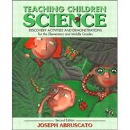 Teaching Children Science : Discovery Activities and Demonstrations for the Elementary and Middle Grades