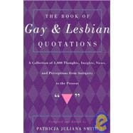 Book of Gay and Lesbian Quotations : A Collection of 3,000 Thoughts, Insights, Views, and Perceptions from Antiquity to the Present