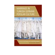 Marriage in Turkish German Popular Culture States of Matrimony in the New Millennium