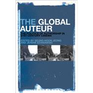 The Global Auteur The Politics of Authorship in 21st Century Cinema