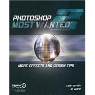 Photoshop Most Wanted 2 : More Effects and Design Tips